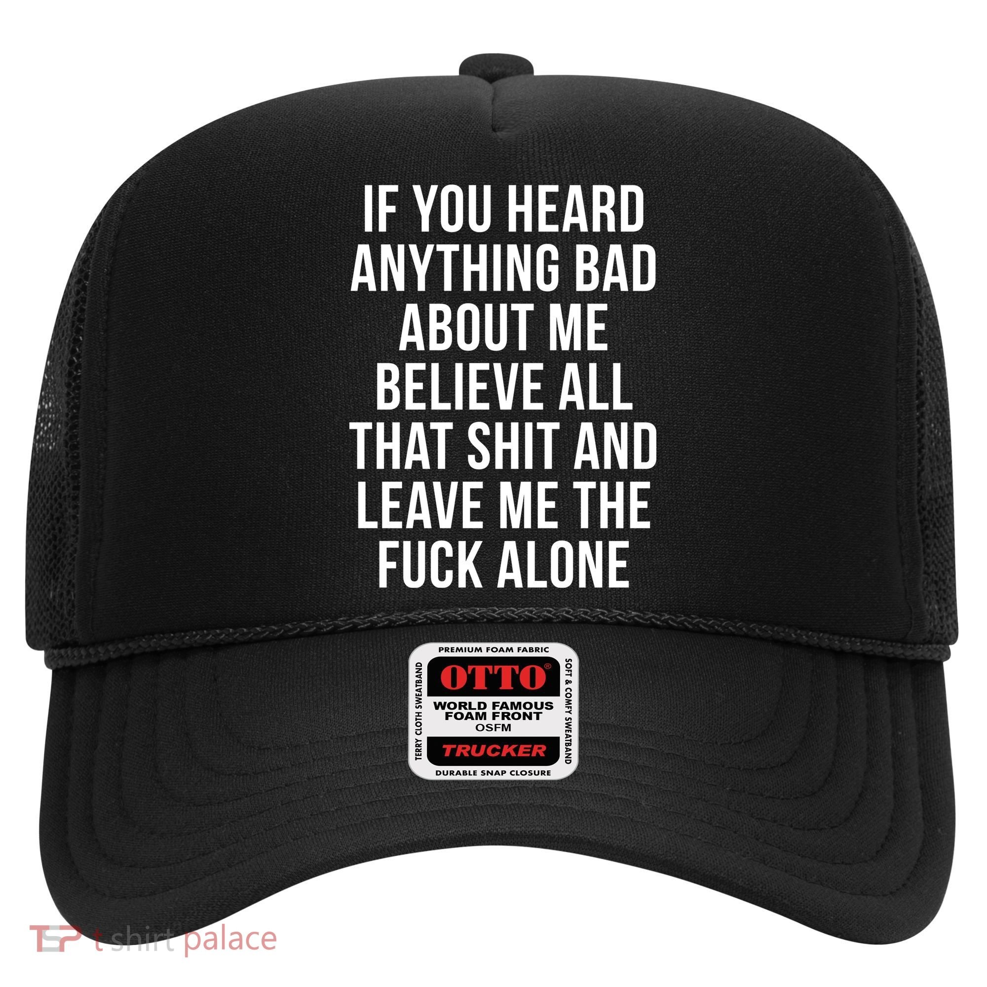 If You Heard Anything Bad About Me Hat