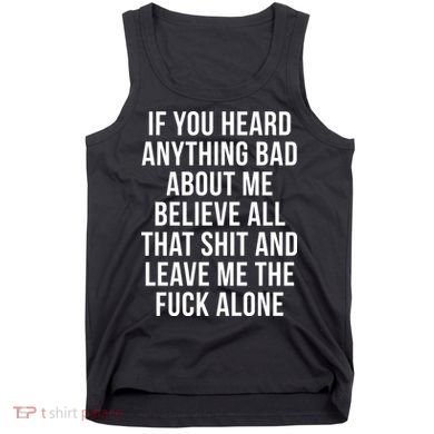 If You Heard Anything Bad About Me Tank Top