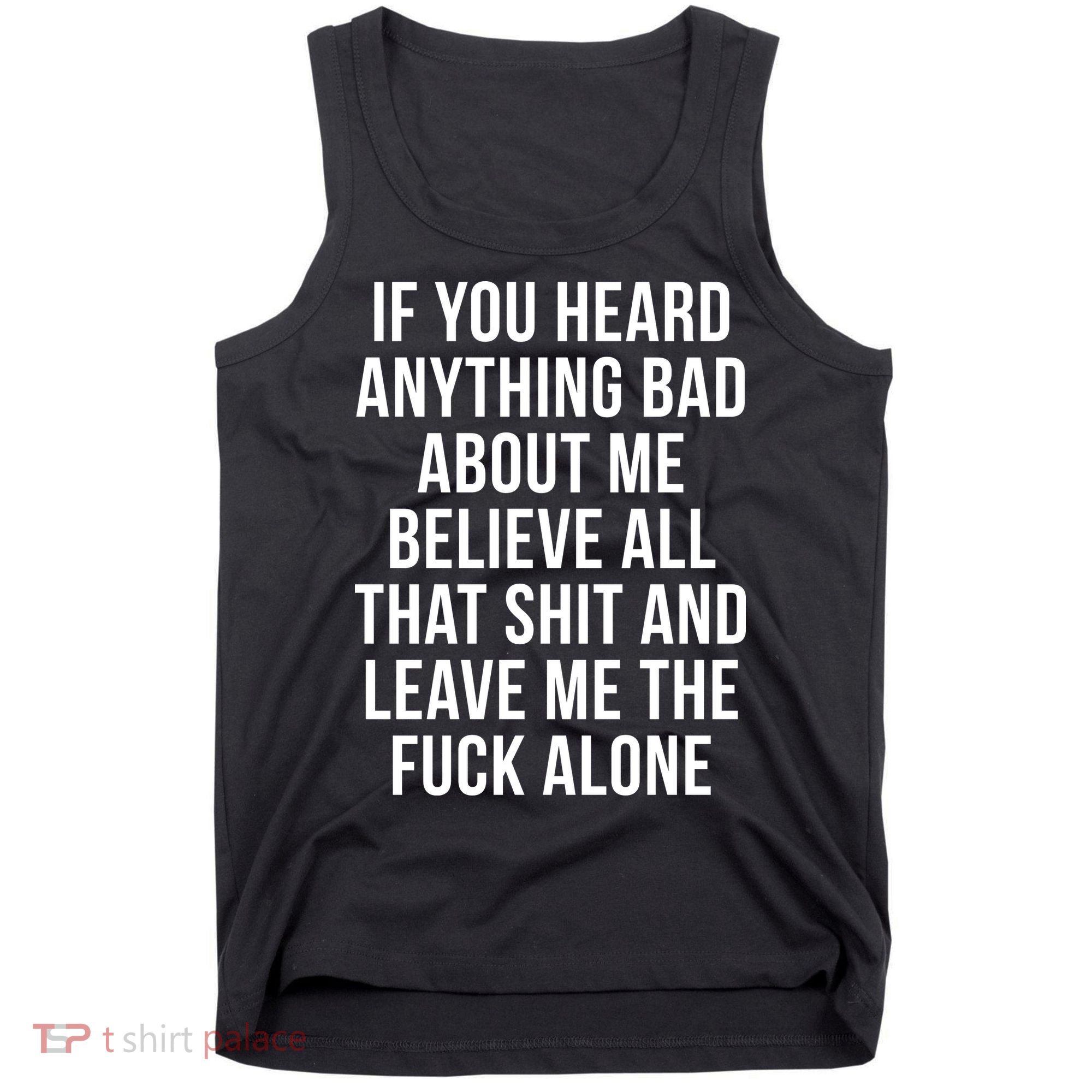 If You Heard Anything Bad About Me Tank Top