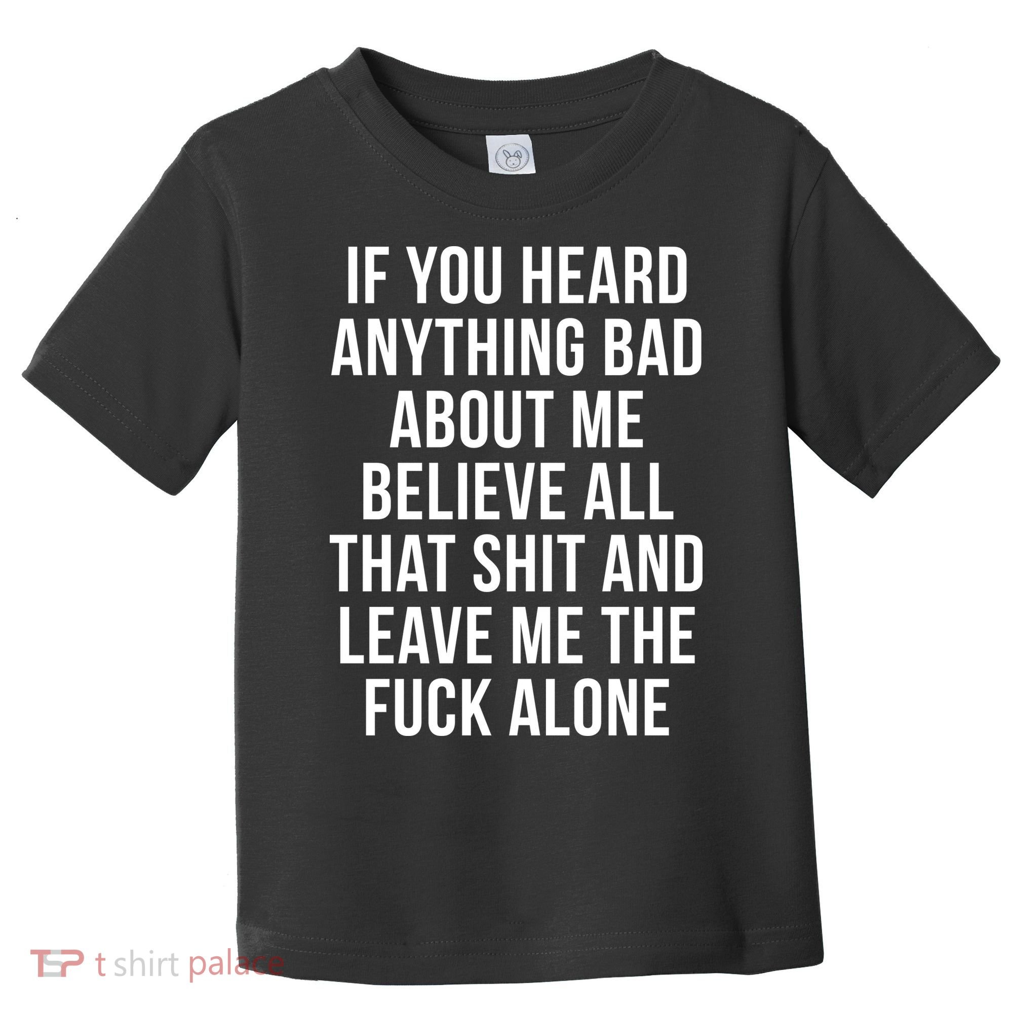 If You Heard Anything Bad About Me Toddler T-Shirt