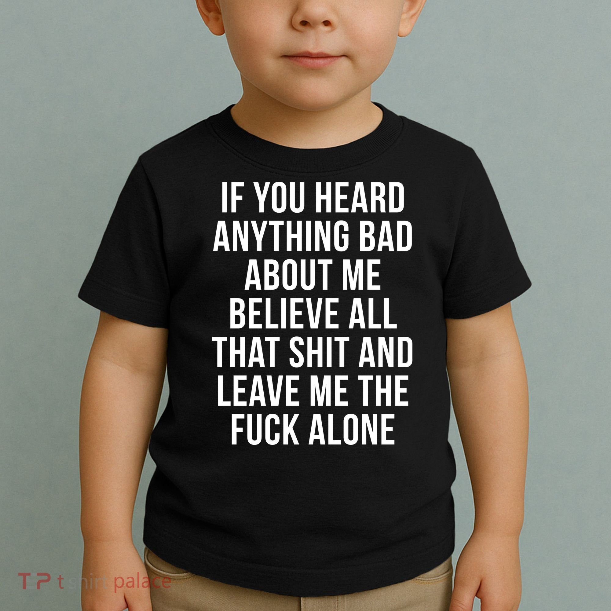 If You Heard Anything Bad About Me Toddler T-Shirt