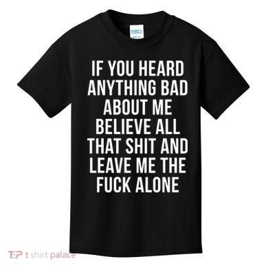 If You Heard Anything Bad About Me Kids T-Shirt