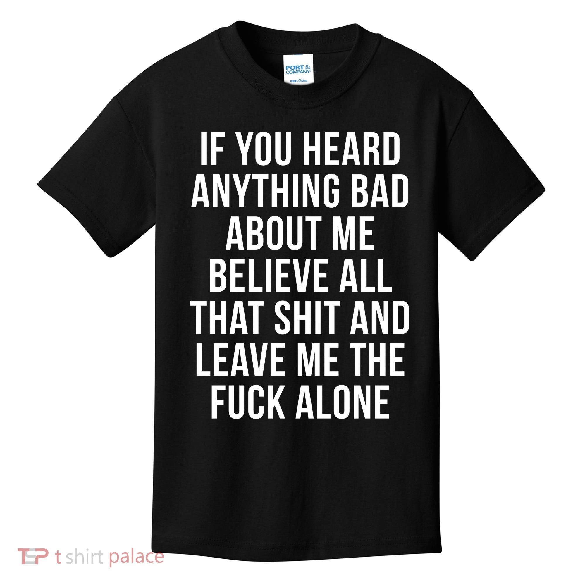 If You Heard Anything Bad About Me Kids T-Shirt