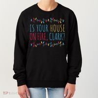 Is Your House On Fire Clark Funny Sayings Christmas Women's Sweatshirt thumb 0