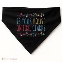 Is Your House On Fire Clark Funny Sayings Christmas USA-Made Doggie Bandana thumb 0