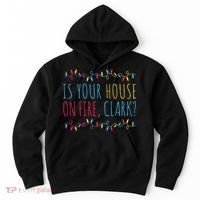 Is Your House On Fire Clark Funny Sayings Christmas Hoodie thumb 0
