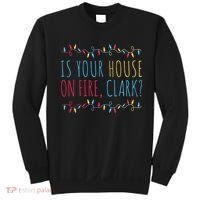 Is Your House On Fire Clark Funny Sayings Christmas Sweatshirt thumb 0