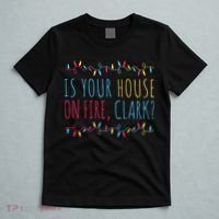 Is Your House On Fire Clark Funny Sayings Christmas T-Shirt thumb 5