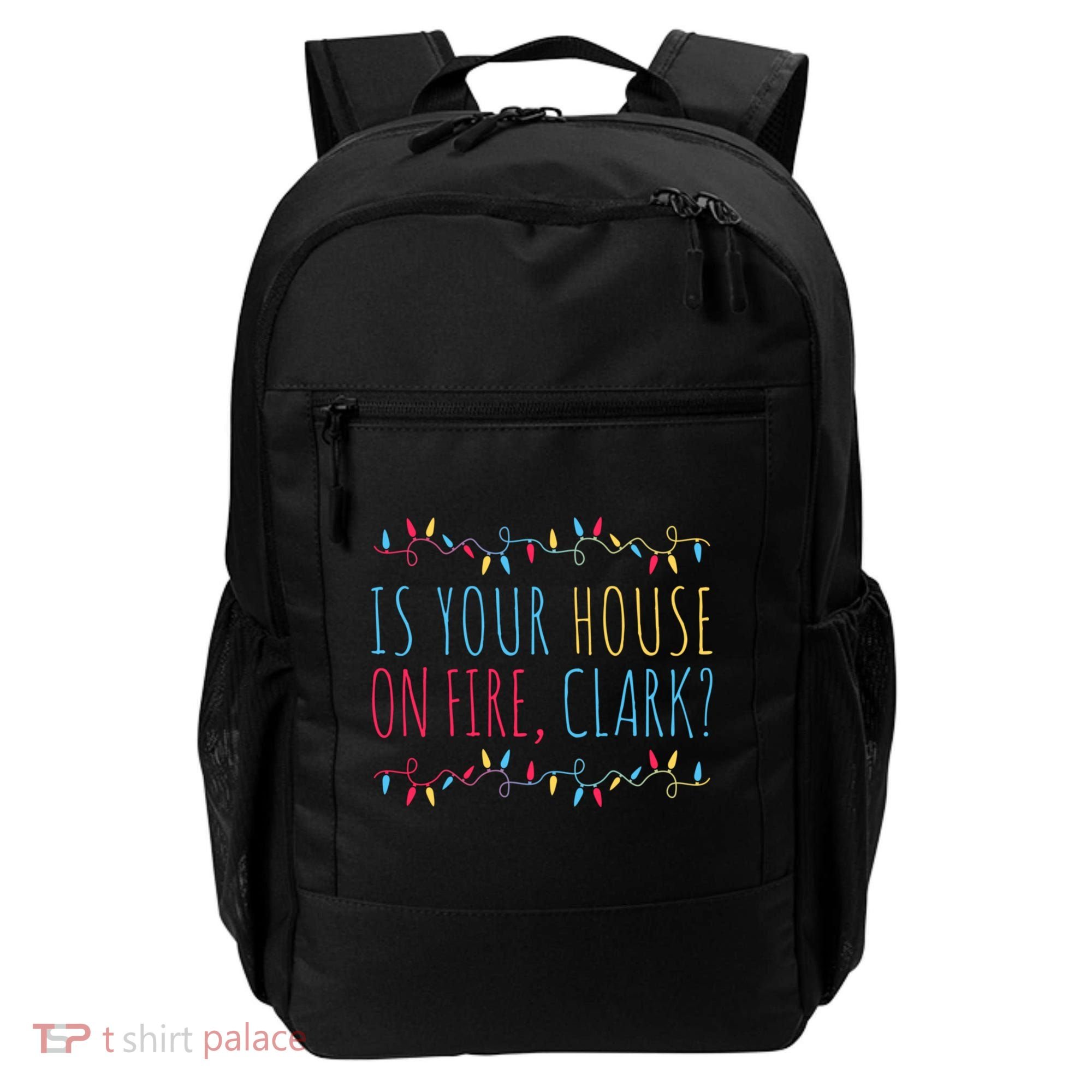 Is Your House On Fire Clark Funny Sayings Christmas Backpack