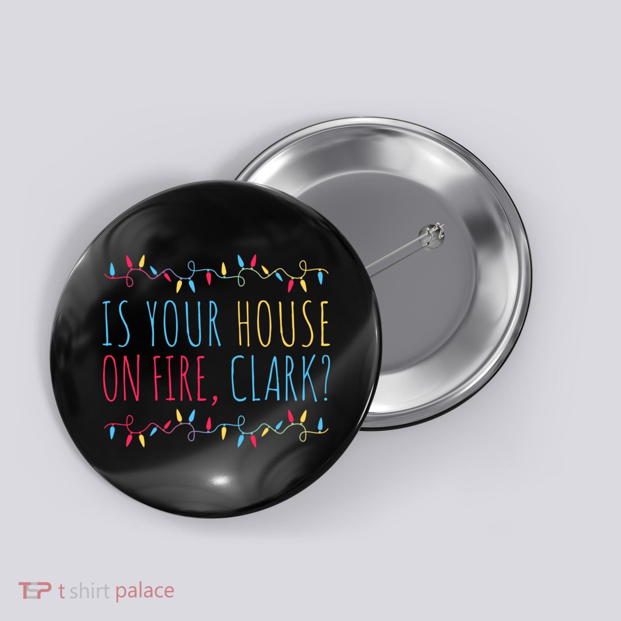 Is Your House On Fire Clark Funny Sayings Christmas Button