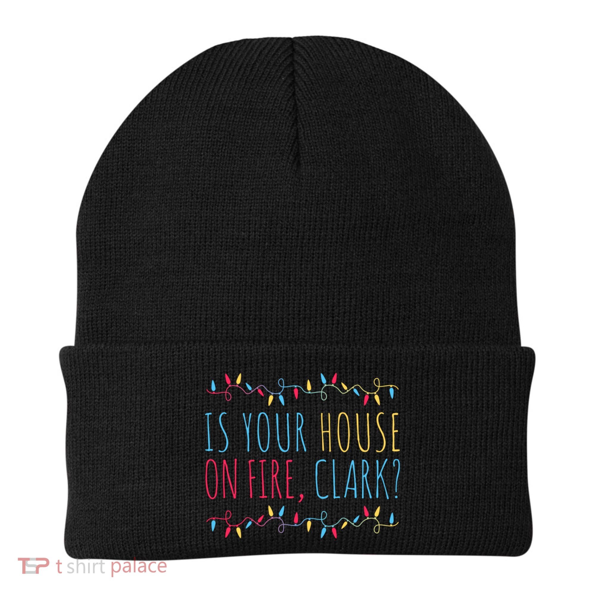 Is Your House On Fire Clark Funny Sayings Christmas Beanie