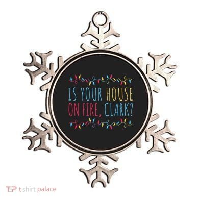 Is Your House On Fire Clark Funny Sayings Christmas Ornament