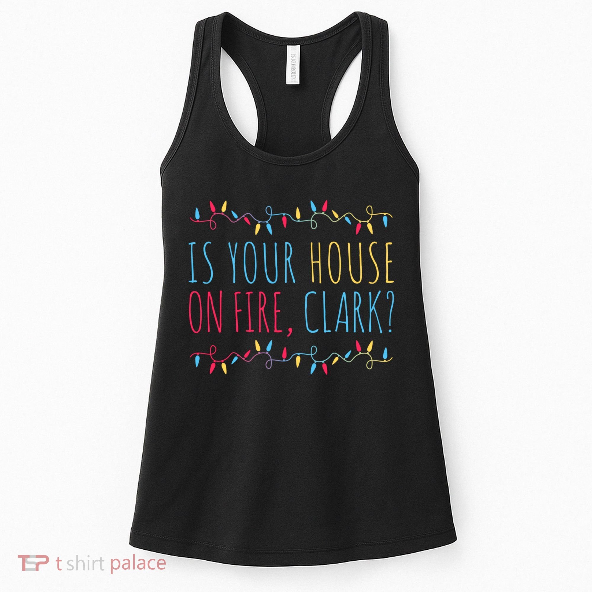 Is Your House On Fire Clark Funny Sayings Christmas Women's Tank Top