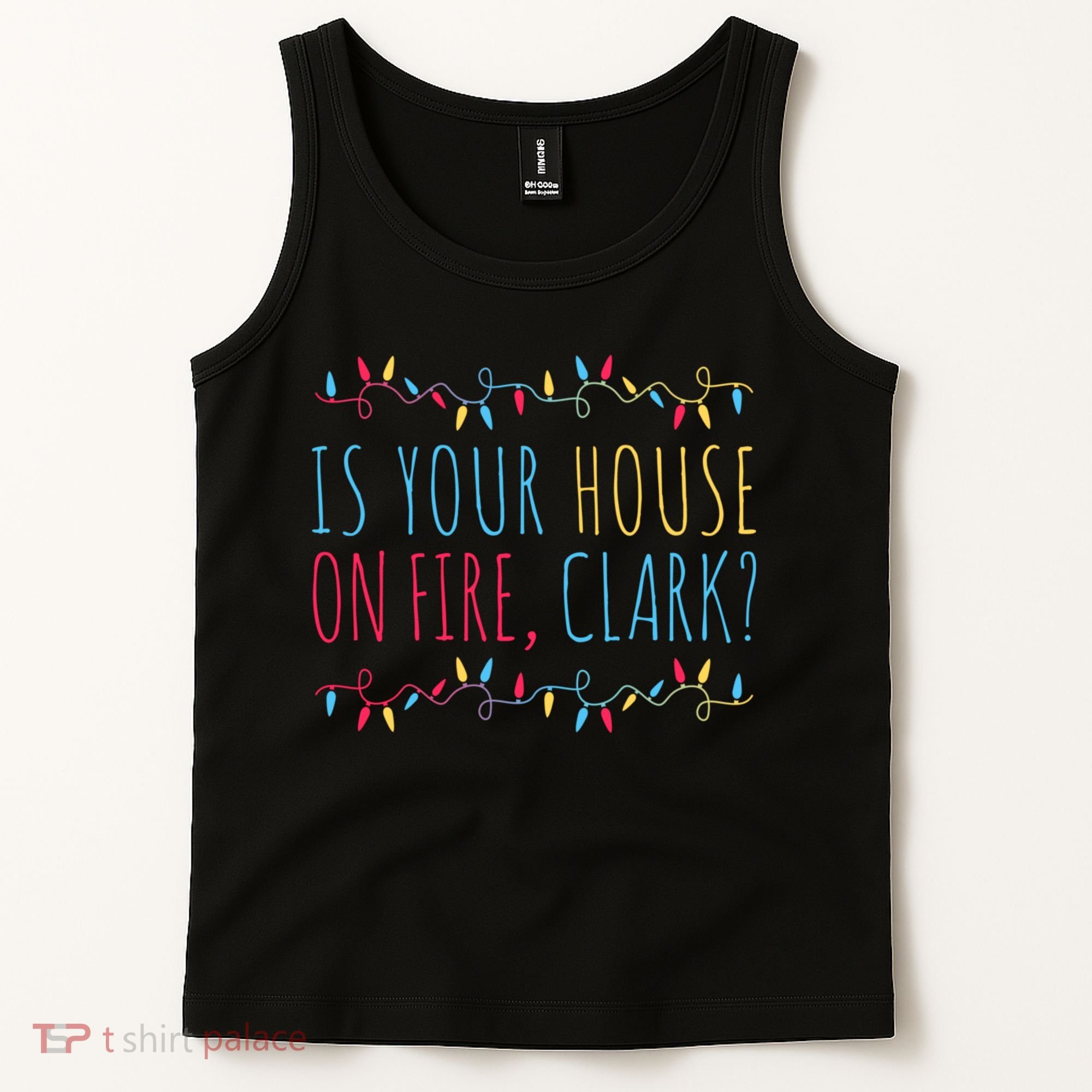 Is Your House On Fire Clark Funny Sayings Christmas Tank Top