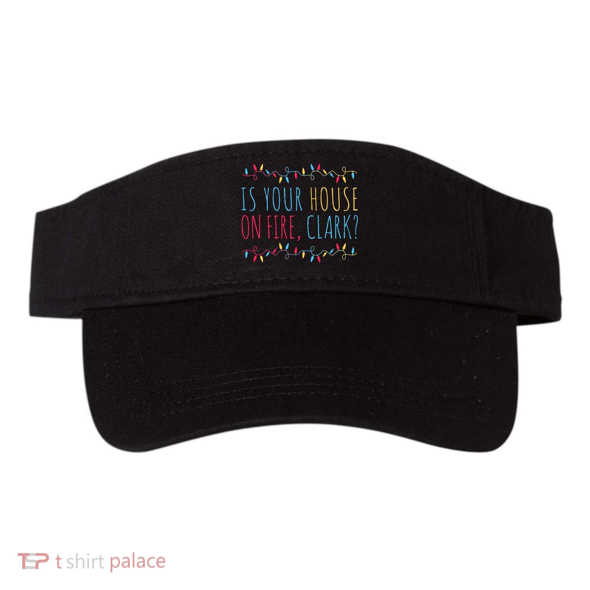 Is Your House On Fire Clark Funny Sayings Christmas Visor