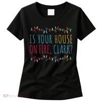 Is Your House On Fire Clark Funny Sayings Christmas Women's T-Shirt thumb 0