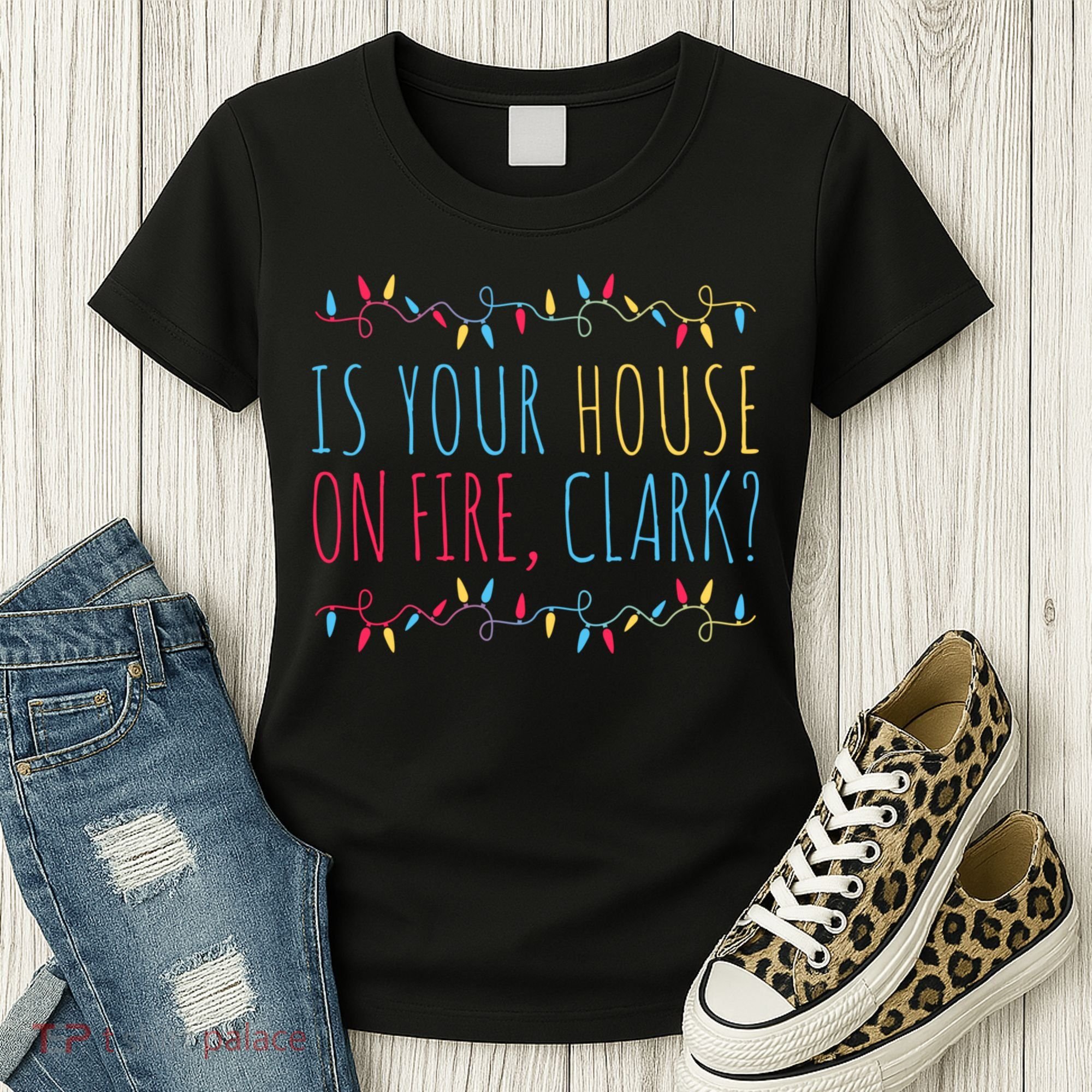 Is Your House On Fire Clark Funny Sayings Christmas Women's T-Shirt