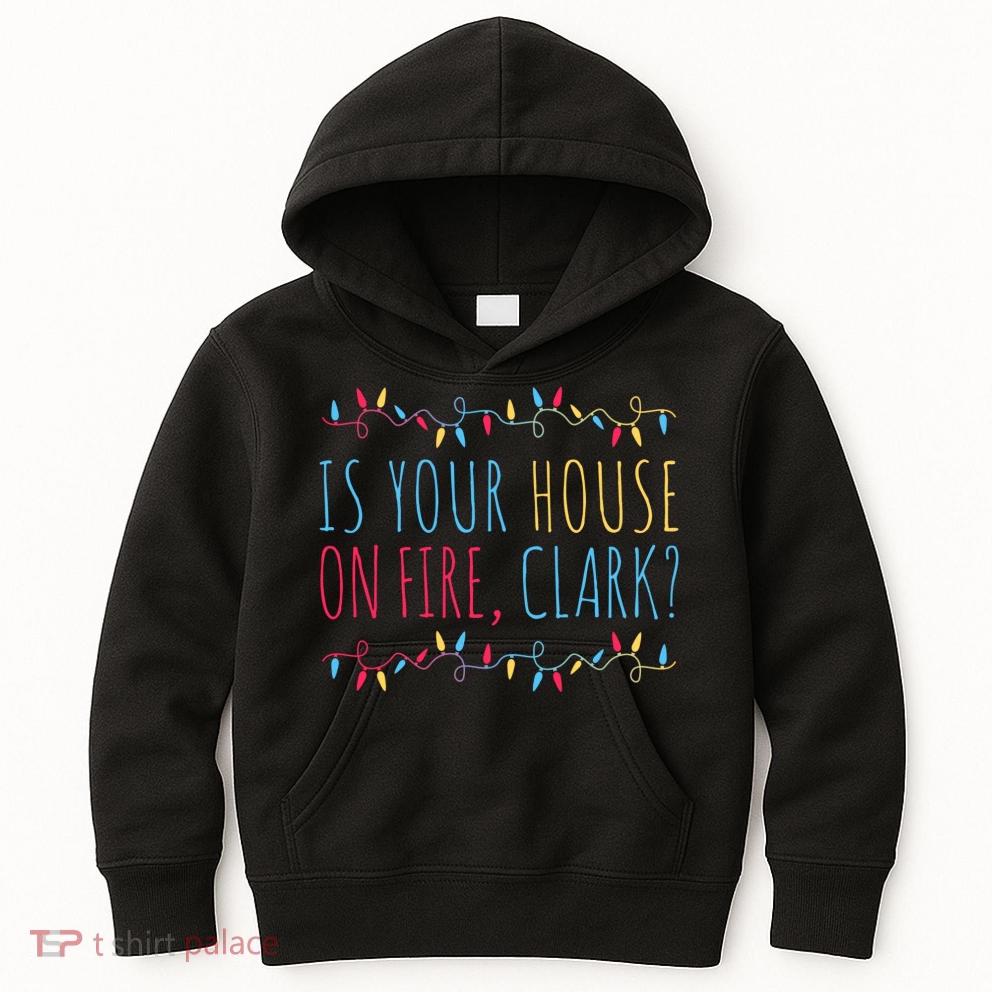 Is Your House On Fire Clark Funny Sayings Christmas Kids Hoodie