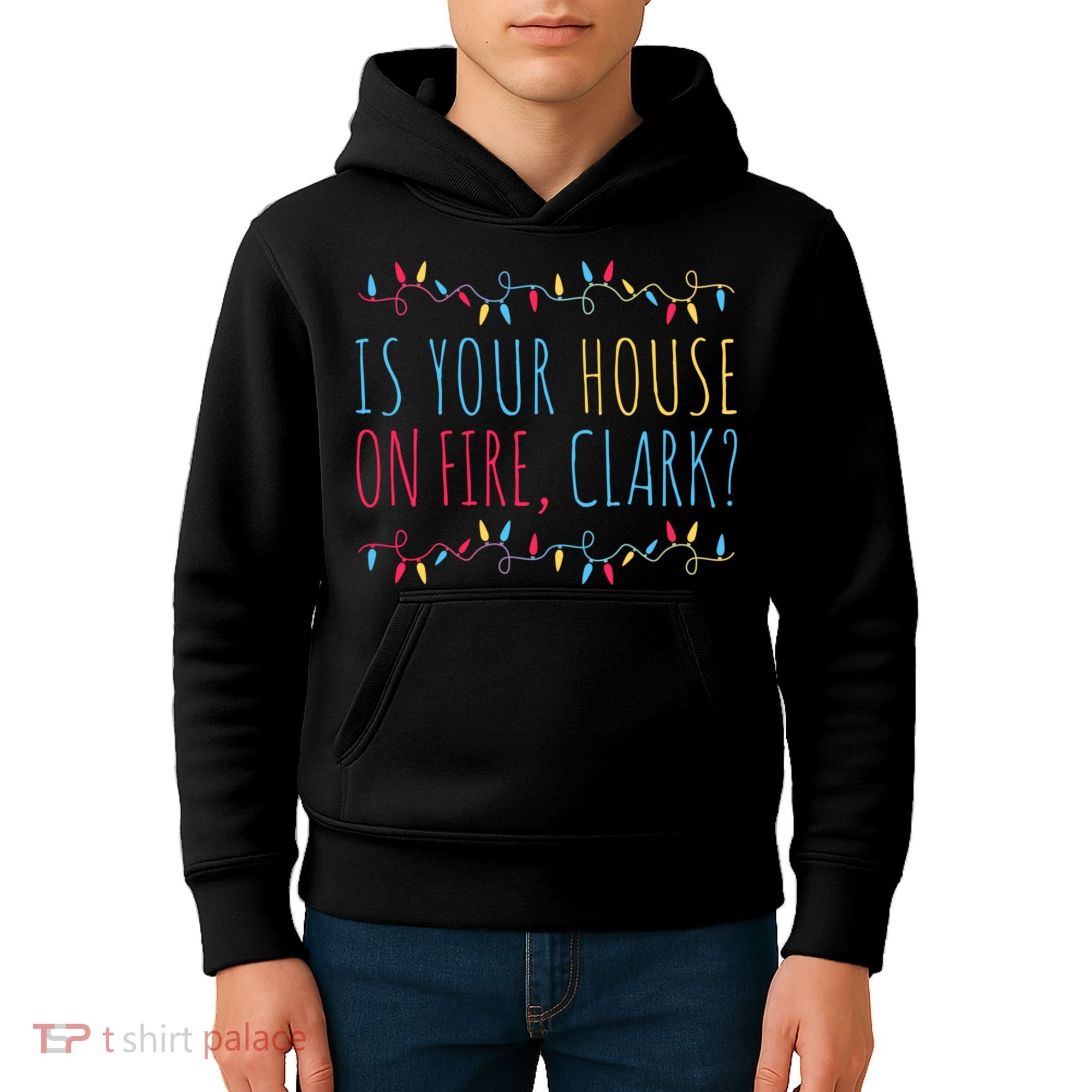 Is Your House On Fire Clark Funny Sayings Christmas Kids Hoodie