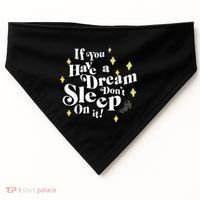 If You Have A Dream DonT Sleep On It USA-Made Doggie Bandana thumb 0