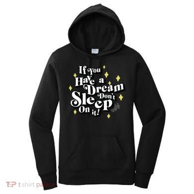 If You Have A Dream DonT Sleep On It Women's Hoodie