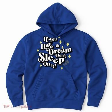 If You Have A Dream DonT Sleep On It Hoodie