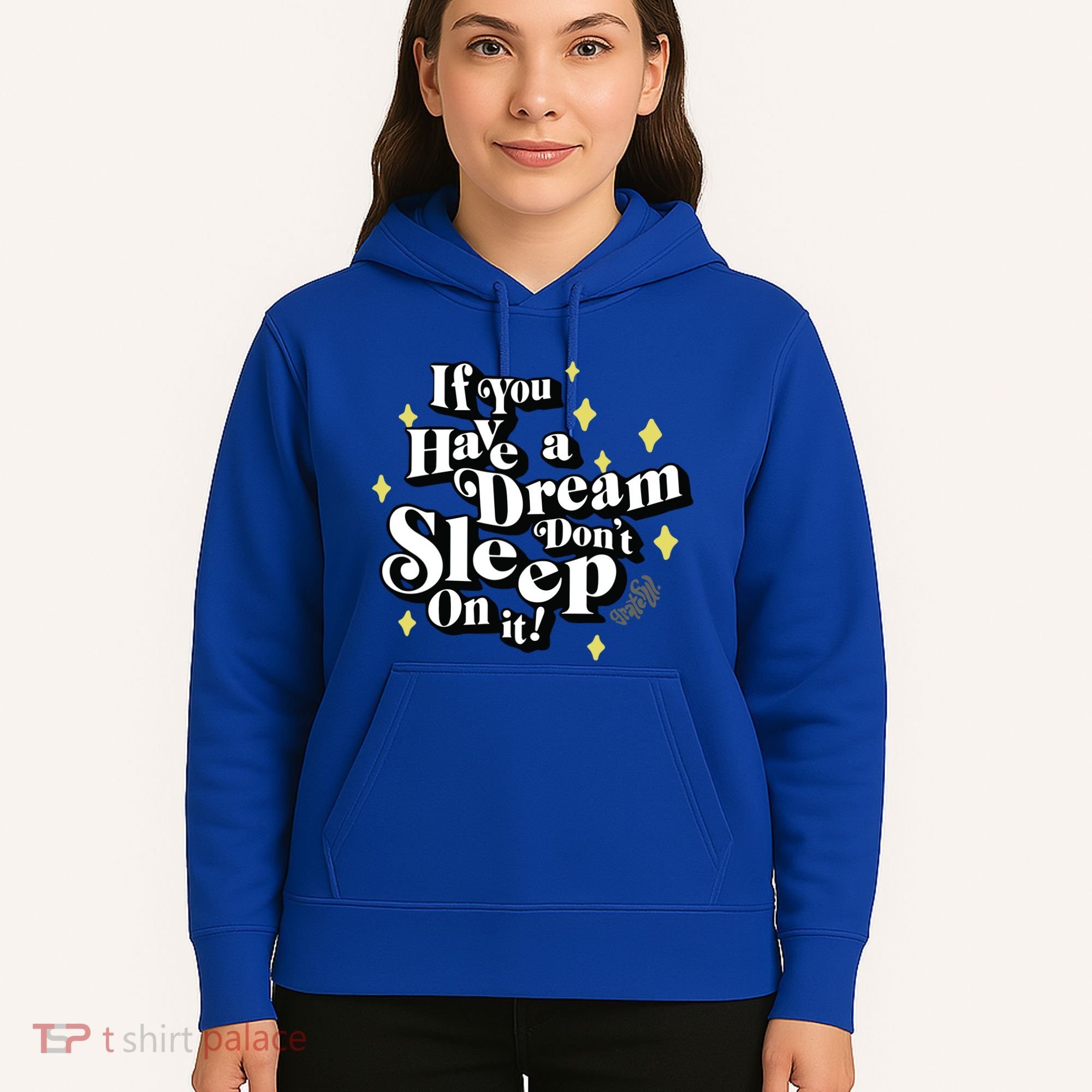 If You Have A Dream DonT Sleep On It Hoodie