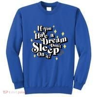 If You Have A Dream DonT Sleep On It Sweatshirt thumb 0