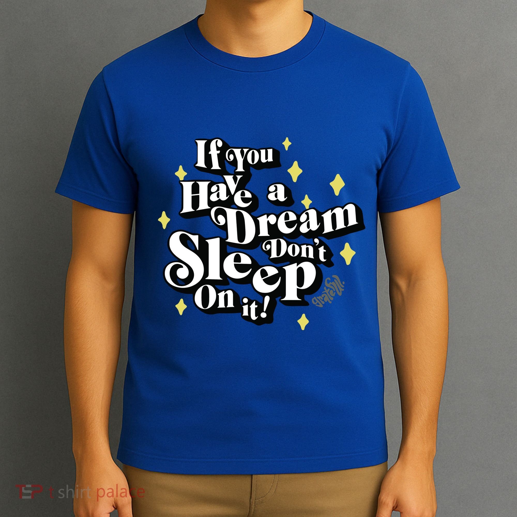 If You Have A Dream DonT Sleep On It T-Shirt