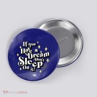 If You Have A Dream DonT Sleep On It Button thumb 0