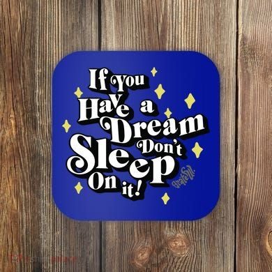 If You Have A Dream DonT Sleep On It Coaster