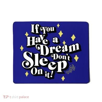 If You Have A Dream DonT Sleep On It Mousepad