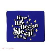 If You Have A Dream DonT Sleep On It Mousepad thumb 0