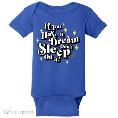 If You Have A Dream DonT Sleep On It Baby Bodysuit