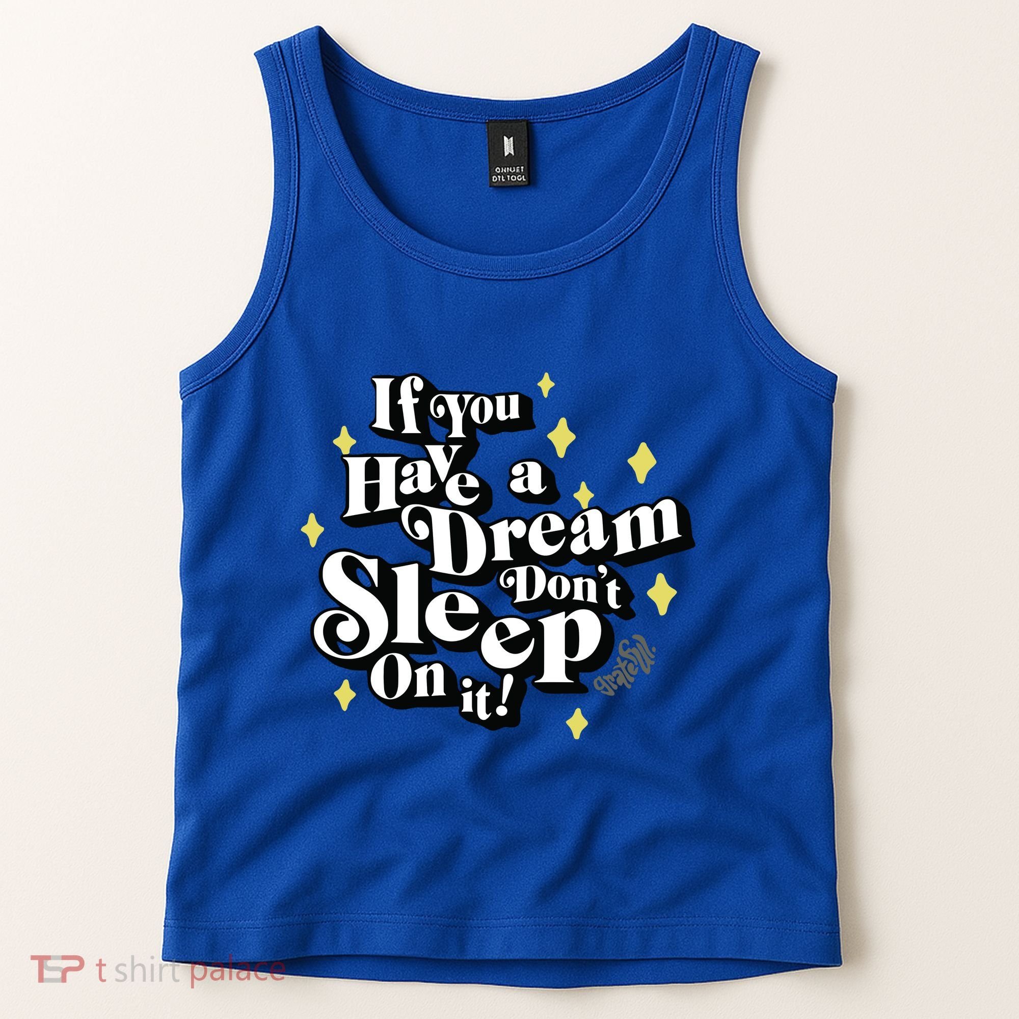If You Have A Dream DonT Sleep On It Tank Top