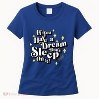 If You Have A Dream DonT Sleep On It Women's T-Shirt thumb 0