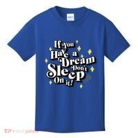 If You Have A Dream DonT Sleep On It Kids T-Shirt thumb 0