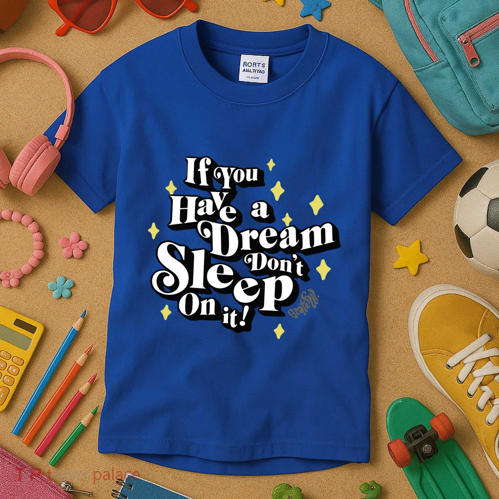If You Have A Dream DonT Sleep On It Kids T-Shirt