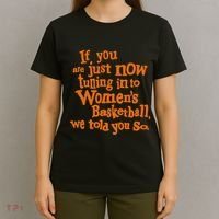 If You Just Now Tuning Into Basketball We Told You So T-Shirt thumb 4
