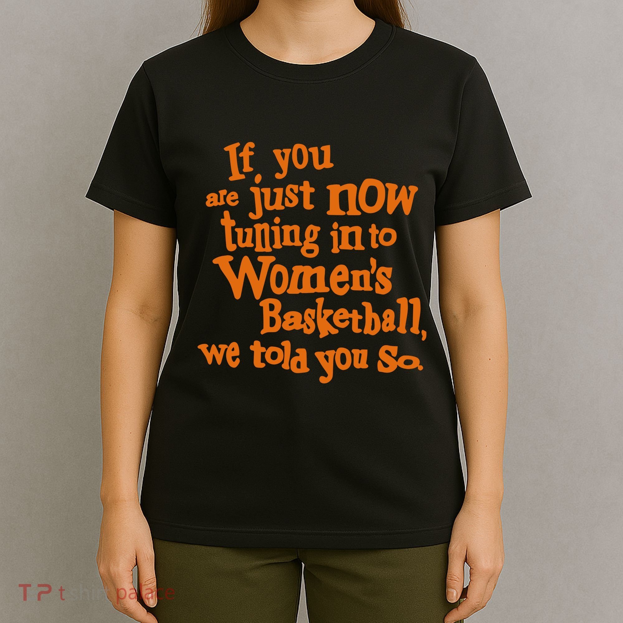 If You Just Now Tuning Into Basketball We Told You So T-Shirt