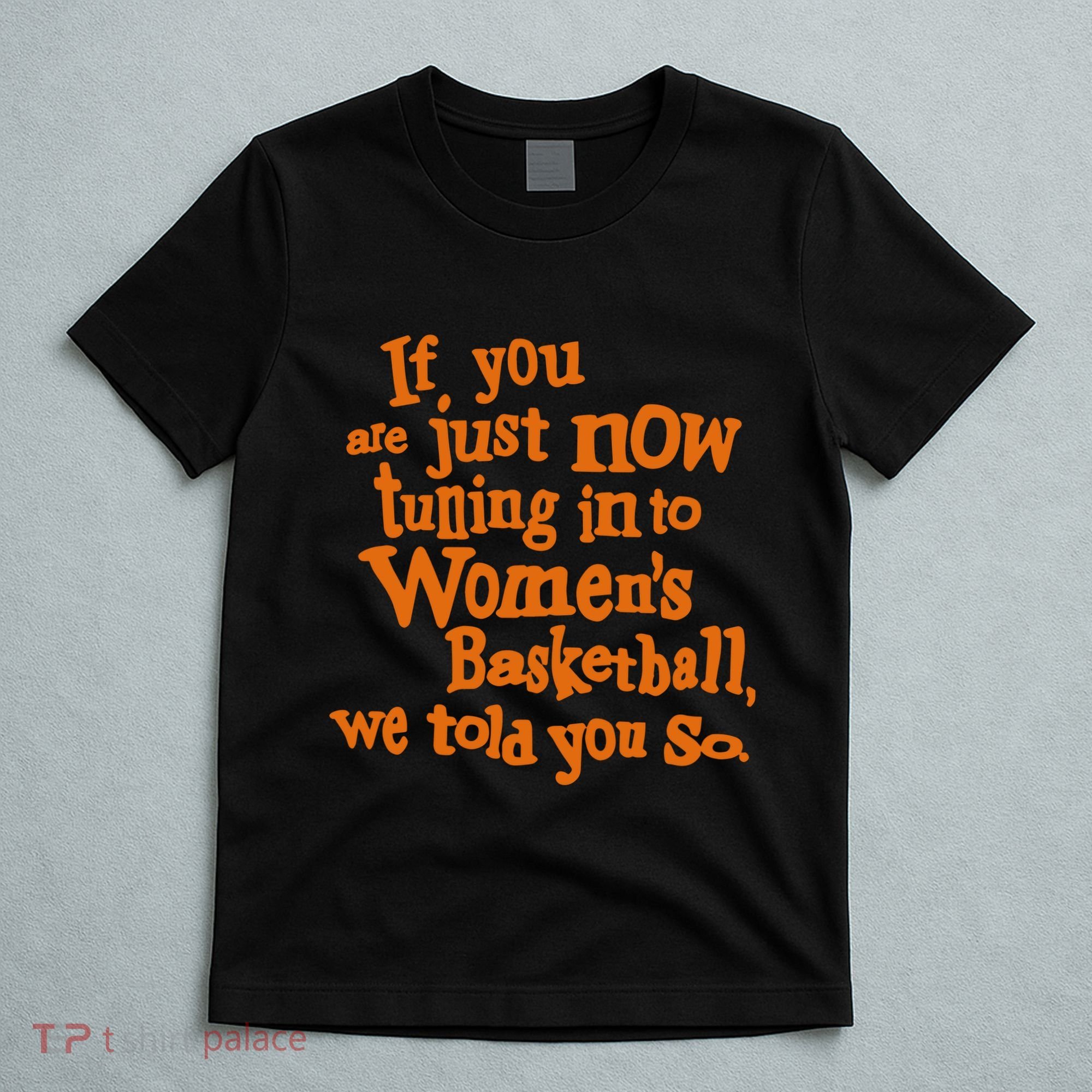If You Just Now Tuning Into Basketball We Told You So T-Shirt
