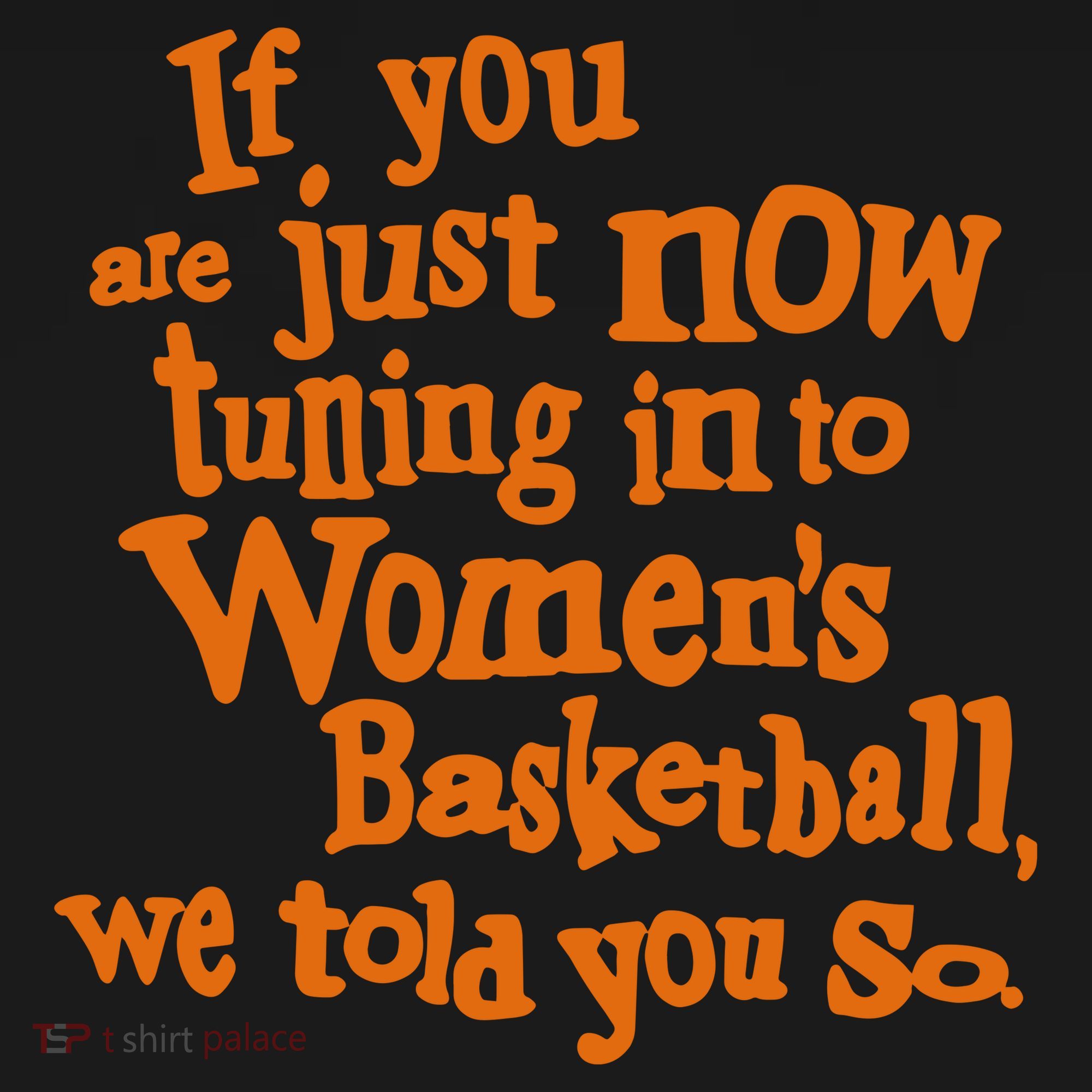 If You Just Now Tuning Into Basketball We Told You So T-Shirt