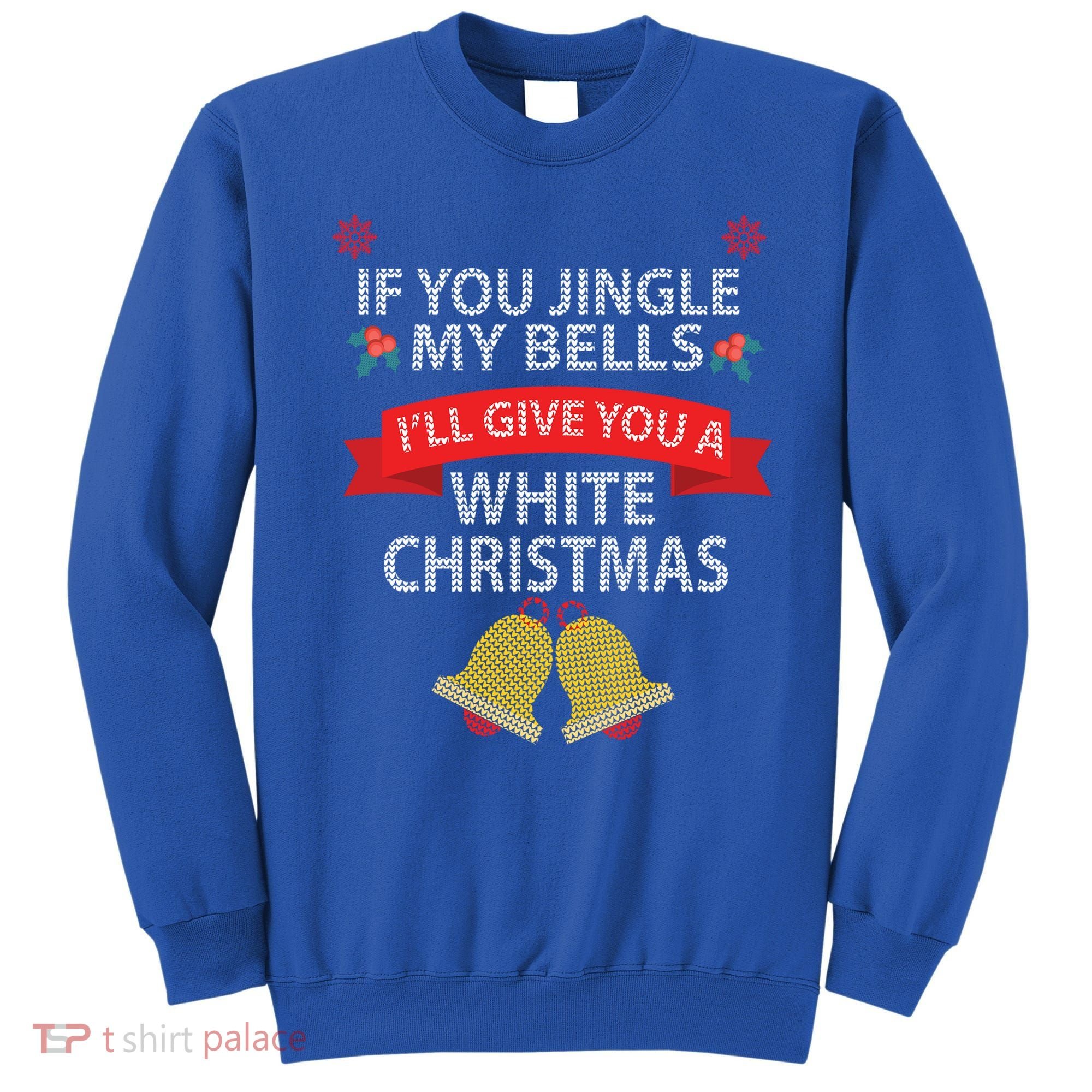 If You Jingle My Bells ILl Give You A White Christmas Meaningful Gift Sweatshirt