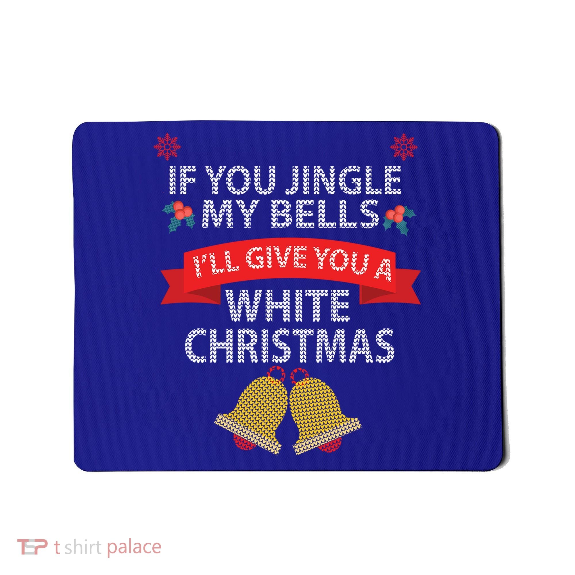 If You Jingle My Bells ILl Give You A White Christmas Meaningful Gift Mousepad