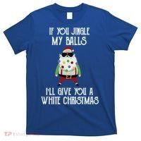 If You Jingle My Balls ILl Give You A White Christmas Santa Cool Gift T-Shirt thumb 0