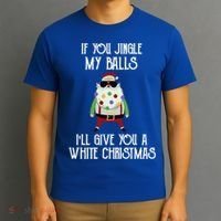 If You Jingle My Balls ILl Give You A White Christmas Santa Cool Gift T-Shirt thumb 3