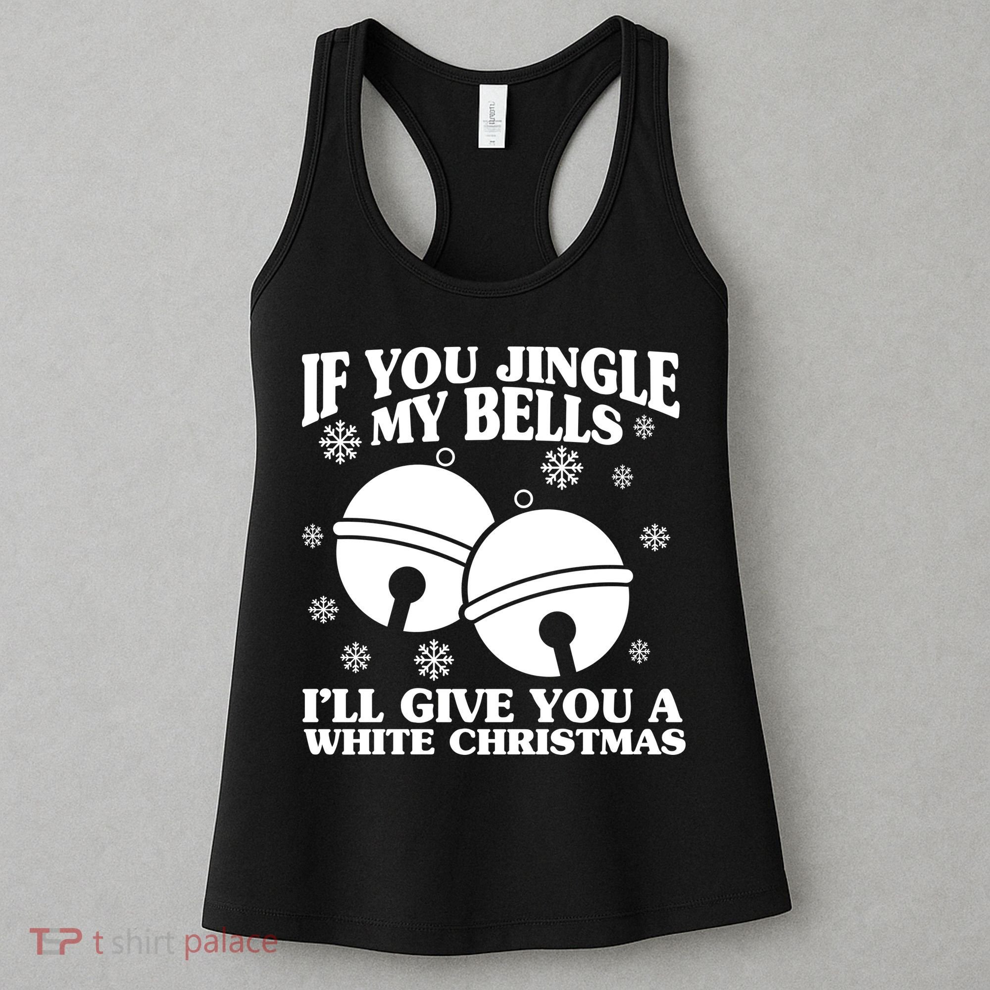 If You Jingle My Bells I'll Give You A White Christmas Funny Women's Tank Top