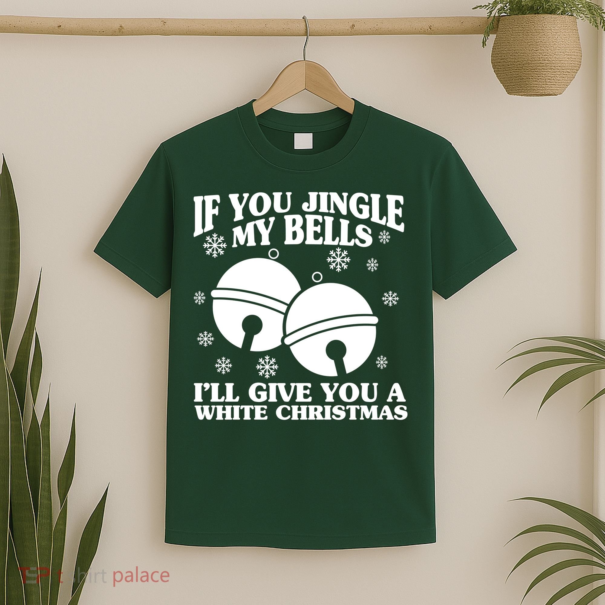 If You Jingle My Bells I'll Give You A White Christmas Funny T-Shirt