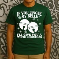 If You Jingle My Bells I'll Give You A White Christmas Funny T-Shirt thumb 3