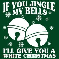 If You Jingle My Bells I'll Give You A White Christmas Funny T-Shirt thumb 7
